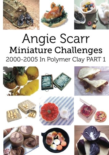Angie's Miniature Challenges: 2000-2005 In Polymer Clay Part 1